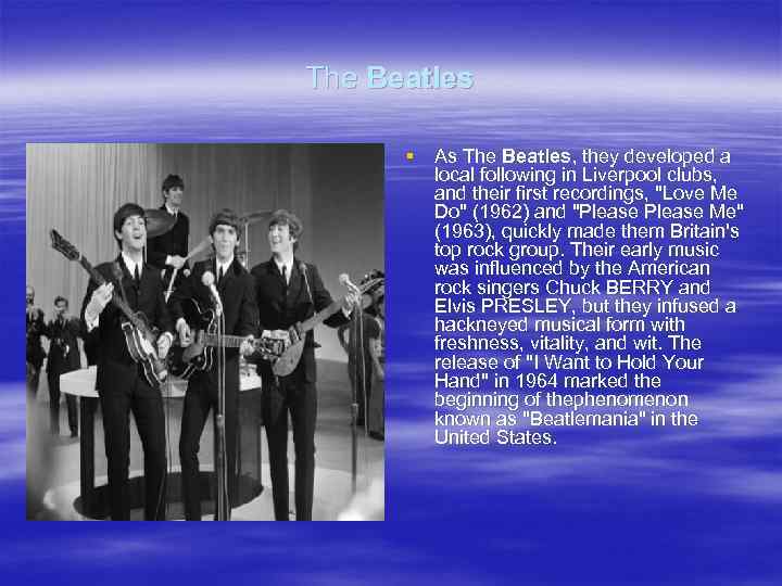 The Beatles § As The Beatles, they developed a local following in Liverpool clubs,