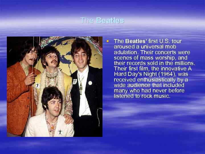 The Beatles § The Beatles' first U. S. tour aroused a universal mob adulation.