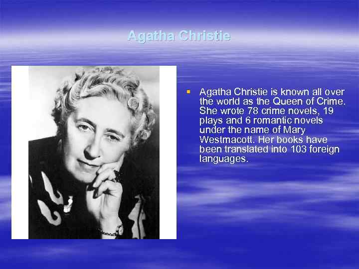 Agatha Christie § Agatha Christie is known all over the world as the Queen