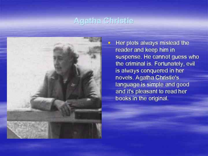 Agatha Christie § Her plots always mislead the reader and keep him in suspense.