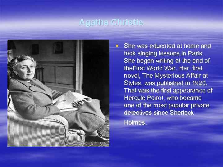 Agatha Christie § She was educated at home and took singing lessons in Paris.