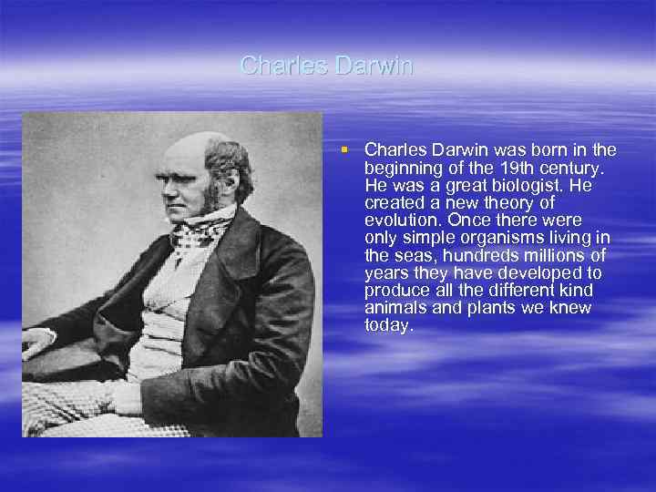 Charles Darwin § Charles Darwin was born in the beginning of the 19 th