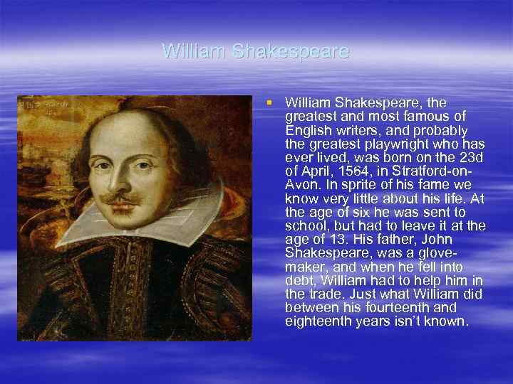 William Shakespeare § William Shakespeare, the greatest and most famous of English writers, and