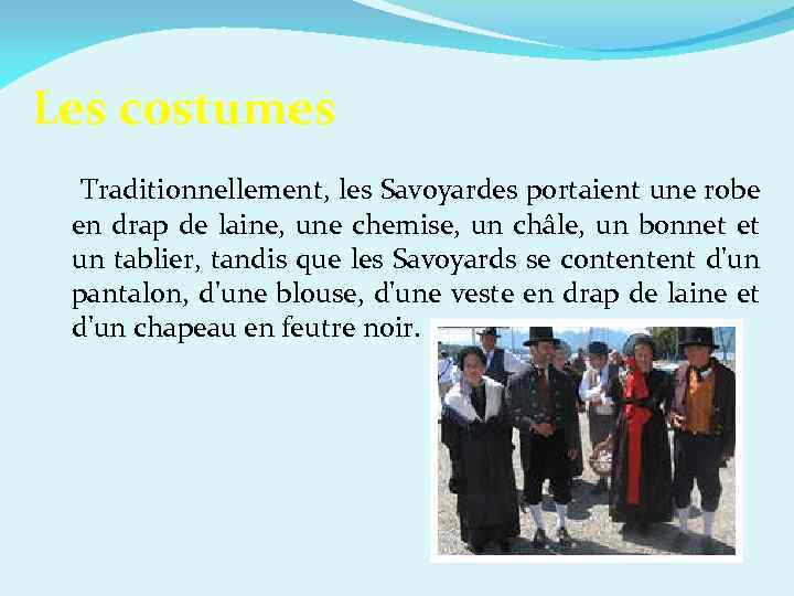 Les costumes Traditionnellement, les Savoyardes portaient une robe en drap de laine, une chemise,
