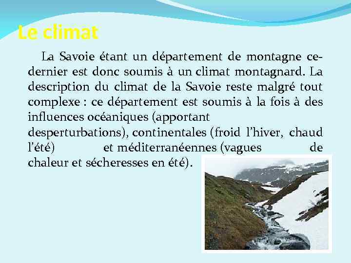 Le climat La Savoie étant un département de montagne ce- dernier est donc soumis