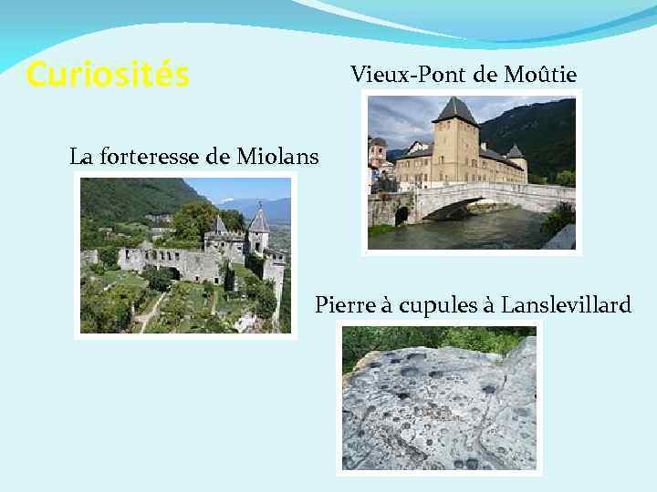 Сuriosités Vieux-Pont de Moûtie La forteresse de Miolans Pierre à cupules à Lanslevillard 