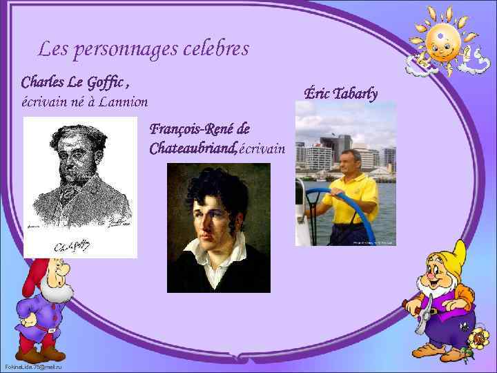Les personnages celebres Charles Le Goffic , écrivain né à Lannion Éric Tabarly François-René