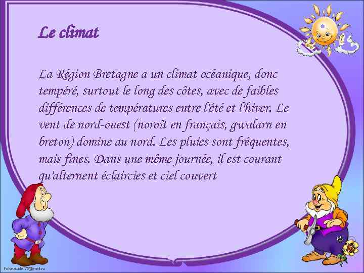 Le climat La Région Bretagne a un climat océanique, donc tempéré, surtout le long