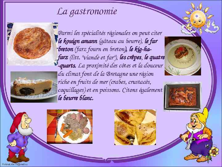 La gastronomie Parmi les spécialités régionales on peut citer le kouign amann (gâteau au