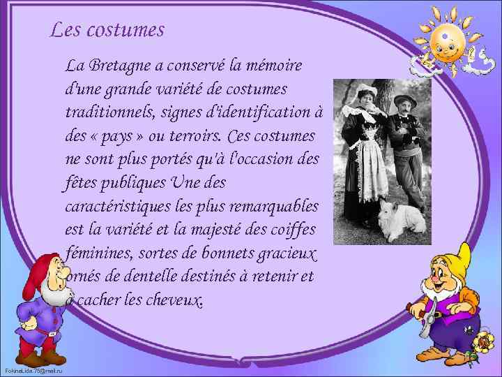 Les costumes La Bretagne a conservé la mémoire d'une grande variété de costumes traditionnels,