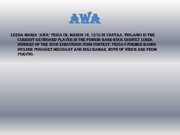 AWA leena maria "awa" peisa (b. march 16, 1979 in vantaa, finland) is the