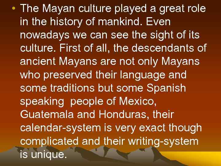  • The Mayan culture played a great role in the history of mankind.