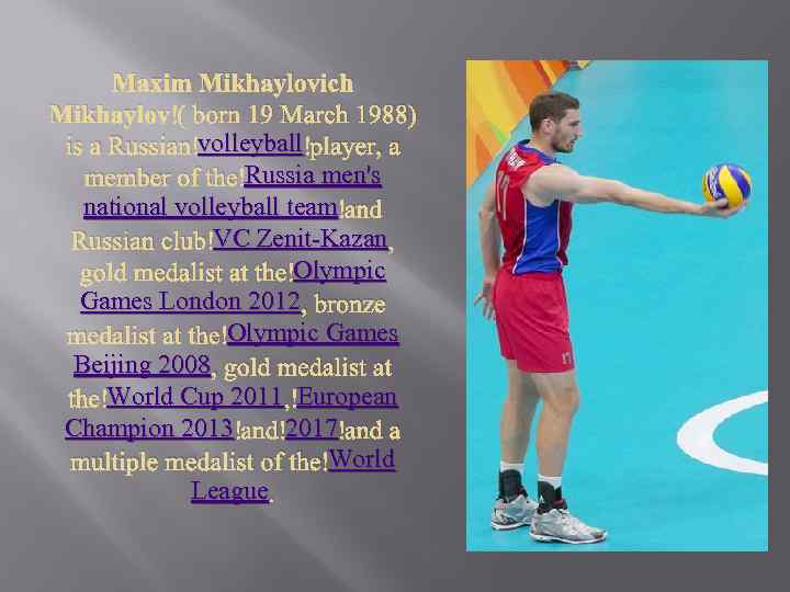 Maxim Mikhaylovich Mikhaylov ( born 19 March 1988) volleyball is a Russian volleyball player,