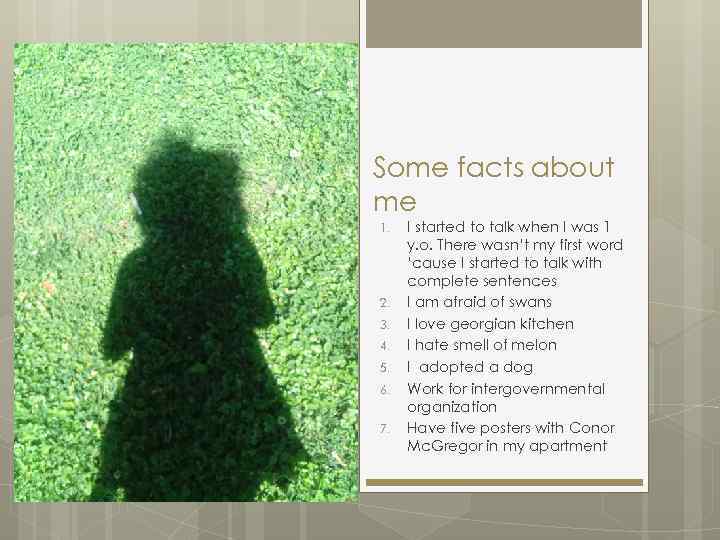 Some facts about me 1. 2. 3. 4. 5. 6. 7. I started to