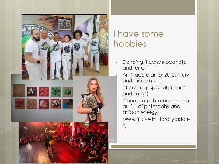 I have some hobbies • • • Dancing (I dance bachata and forró) Art
