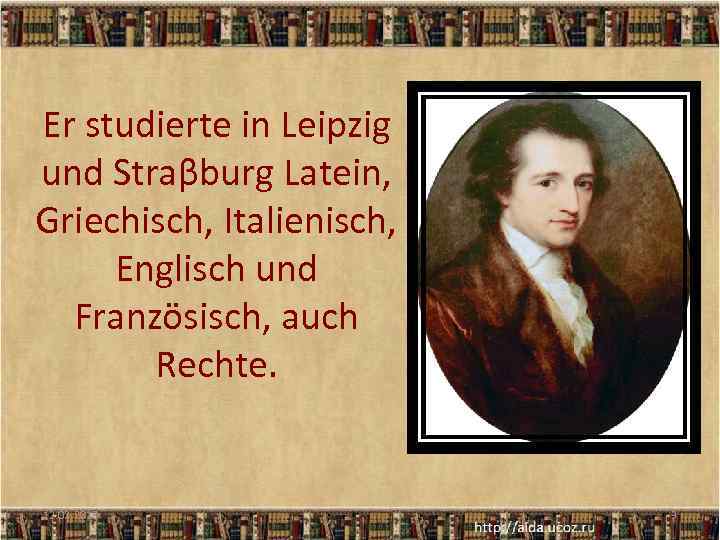 Er studierte in Leipzig und Straβburg Latein, Griechisch, Italienisch, Englisch und Französisch, auch Rechte.