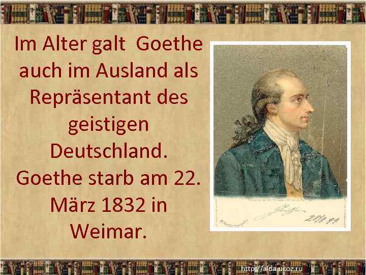 Im Alter galt Goethe auch im Ausland als Repräsentant des geistigen Deutschland. Goethe starb