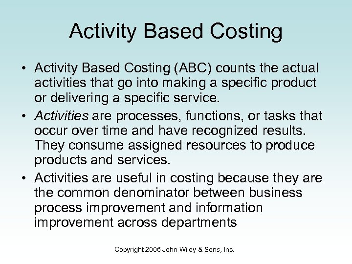 Activity Based Costing • Activity Based Costing (ABC) counts the actual activities that go