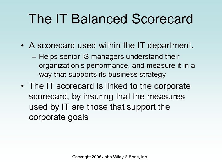The IT Balanced Scorecard • A scorecard used within the IT department. – Helps