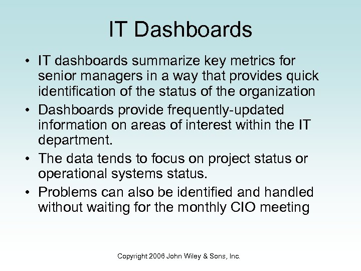 IT Dashboards • IT dashboards summarize key metrics for senior managers in a way