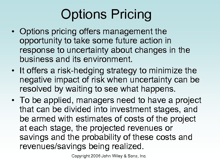 Options Pricing • Options pricing offers management the opportunity to take some future action