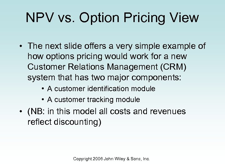 NPV vs. Option Pricing View • The next slide offers a very simple example