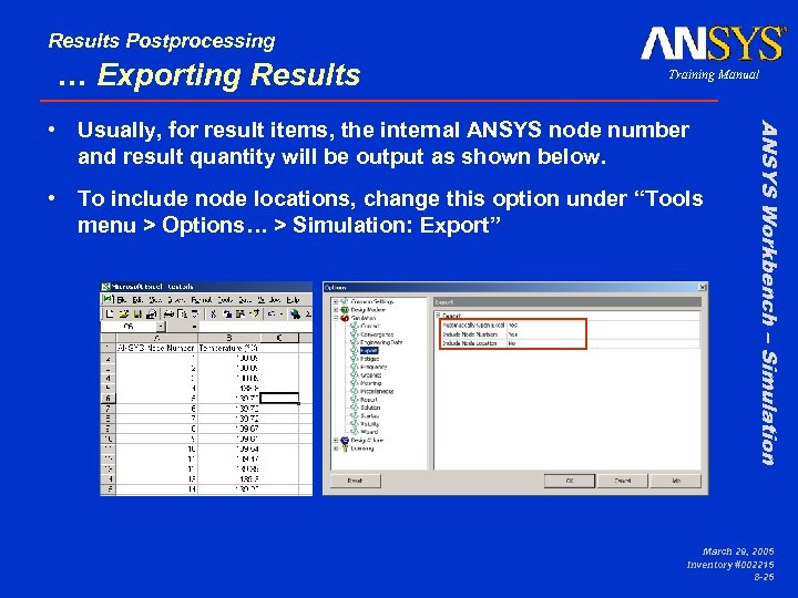 Results Postprocessing … Exporting Results Training Manual • To include node locations, change this