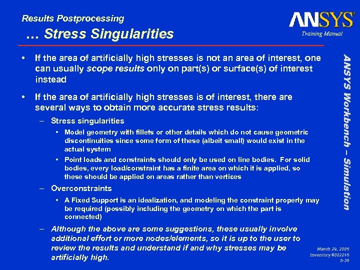 Results Postprocessing … Stress Singularities Training Manual If the area of artificially high stresses