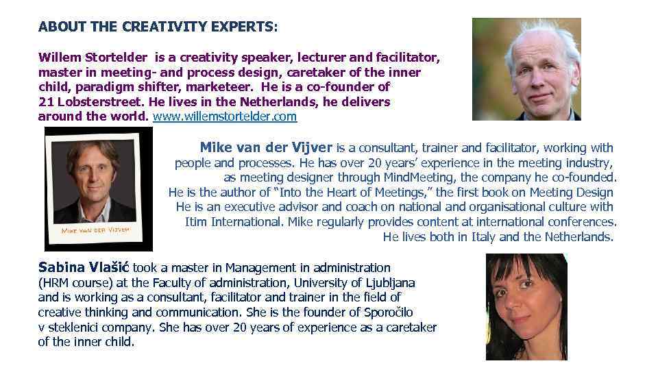 ABOUT THE CREATIVITY EXPERTS: Willem Stortelder is a creativity speaker, lecturer and facilitator, master