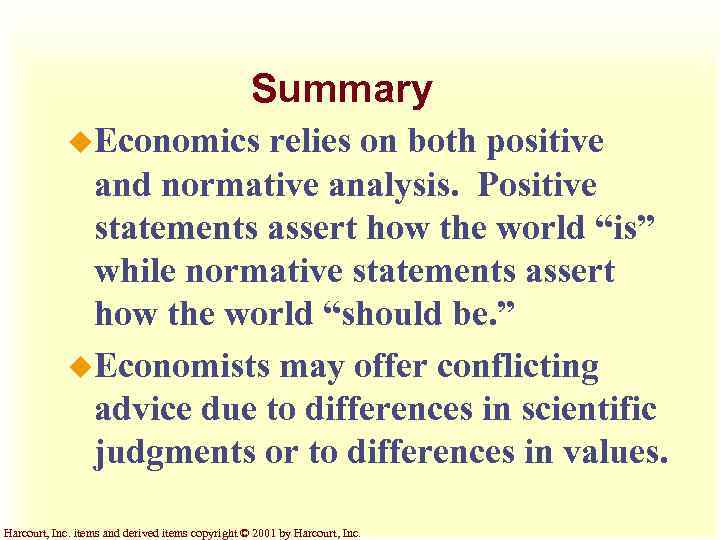Summary u. Economics relies on both positive and normative analysis. Positive statements assert how