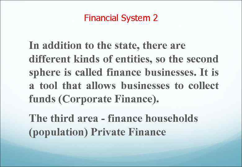 Financial System 2 In addition to the state, there are different kinds of entities,