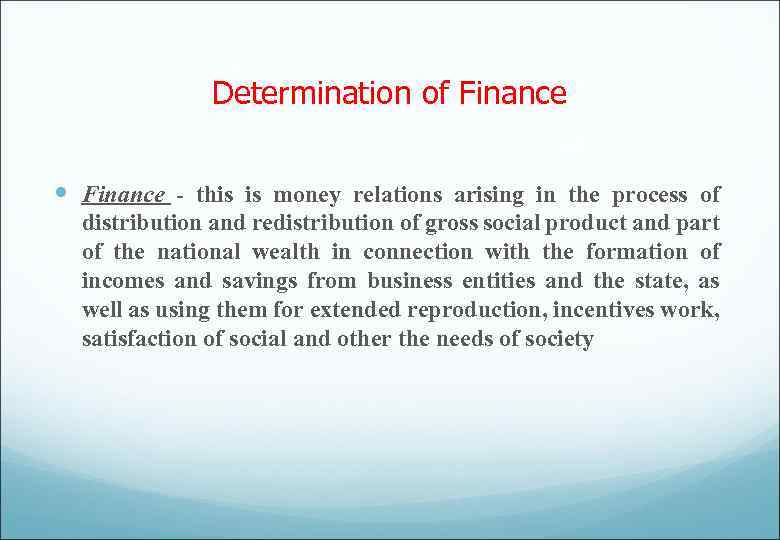 Determination of Finance - this is money relations arising in the process of distribution