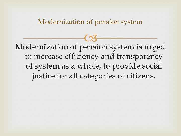 Modernization of pension system is urged to increase efficiency and transparency of system as