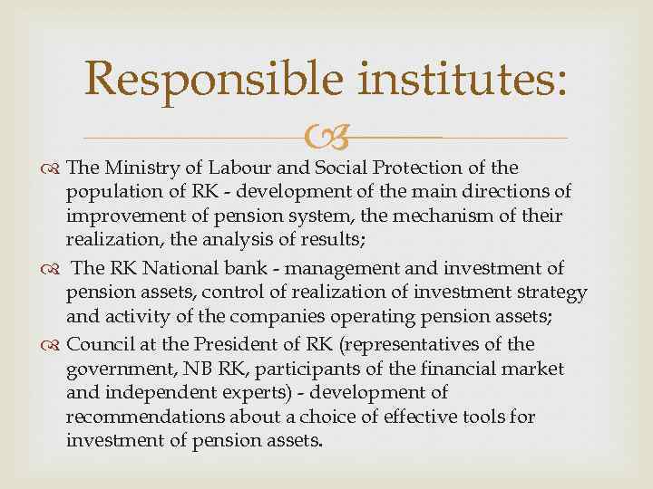 Responsible institutes: Protection of the The Ministry of Labour and Social population of RK