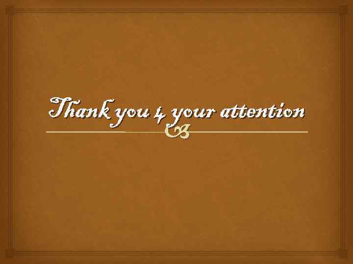 Thank you 4 your attention 
