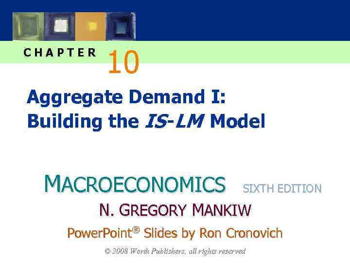 CHAPTER 10 Aggregate Demand I: Building the IS -LM Model MACROECONOMICS SIXTH EDITION N.