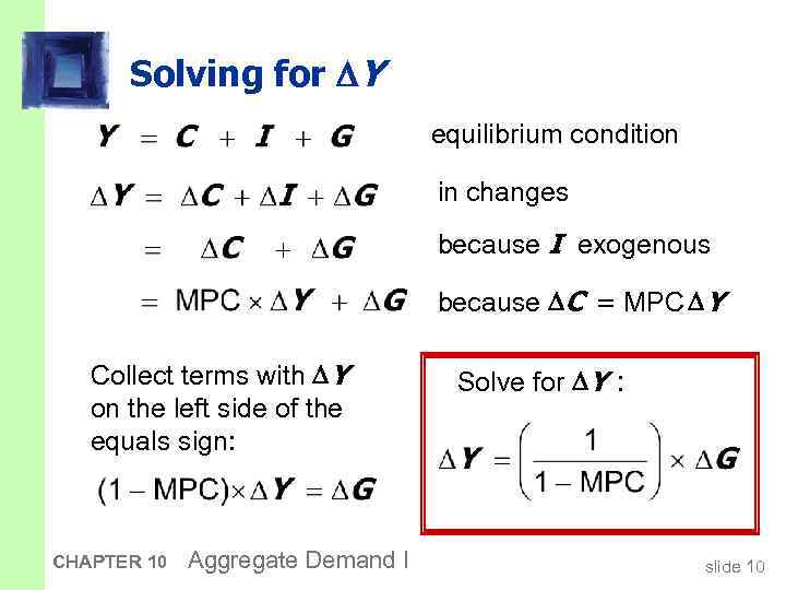 Solving for Y equilibrium condition in changes because I exogenous because C = MPC