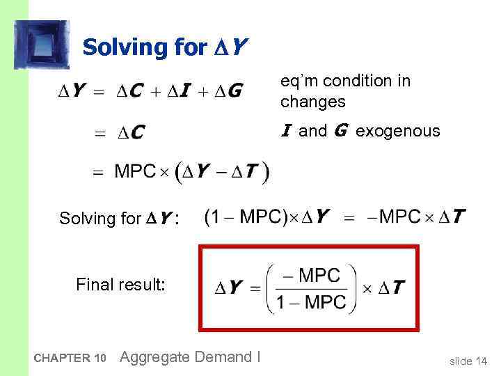 Solving for Y eq’m condition in changes I and G exogenous Solving for Y