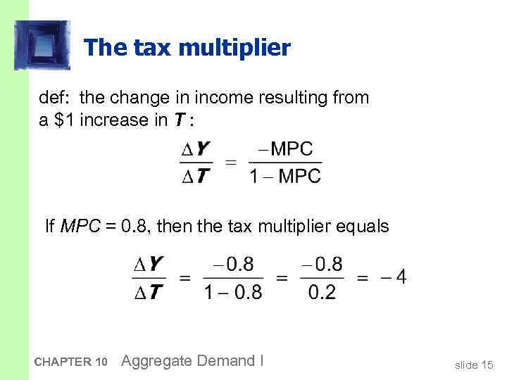 The tax multiplier def: the change in income resulting from a $1 increase in