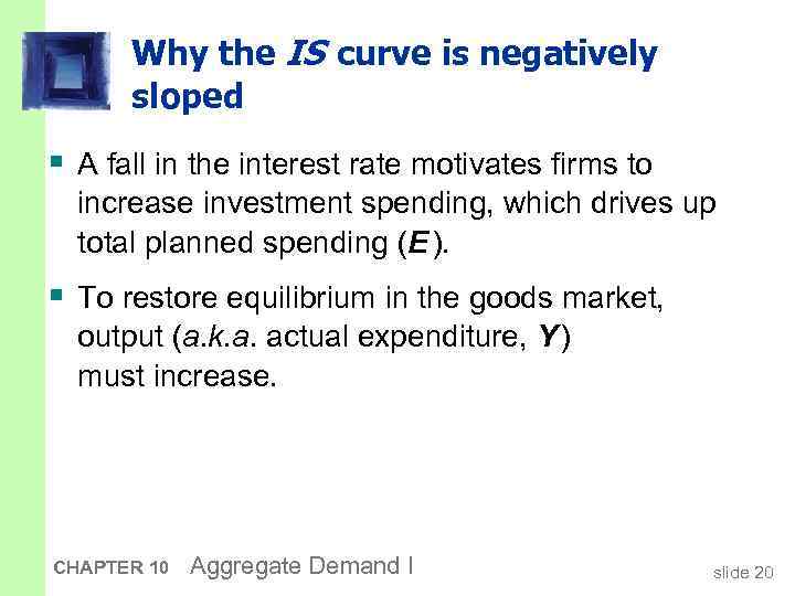 Why the IS curve is negatively sloped § A fall in the interest rate