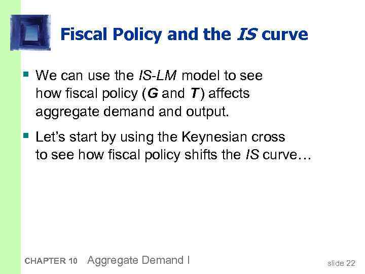 Fiscal Policy and the IS curve § We can use the IS-LM model to