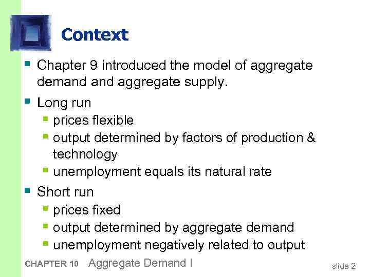 Context § Chapter 9 introduced the model of aggregate § § demand aggregate supply.