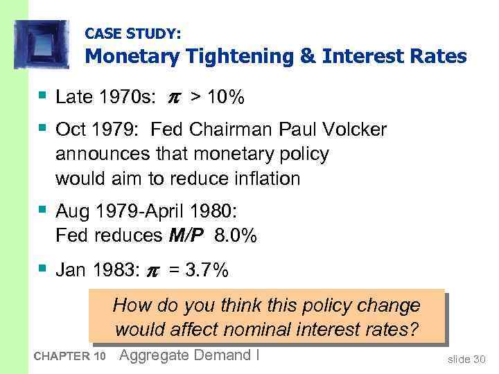 CASE STUDY: Monetary Tightening & Interest Rates § Late 1970 s: > 10% §