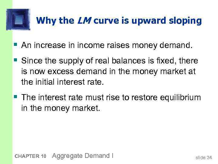 Why the LM curve is upward sloping § An increase in income raises money