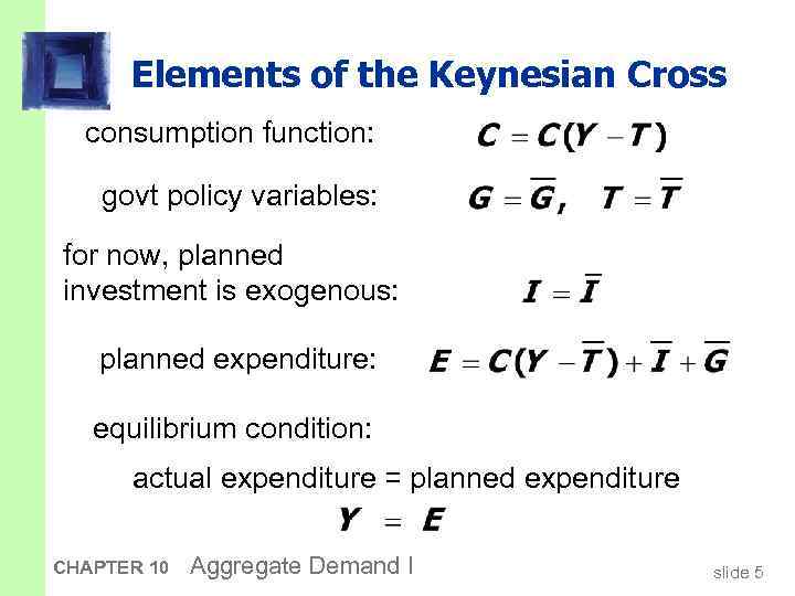 Elements of the Keynesian Cross consumption function: govt policy variables: for now, planned investment