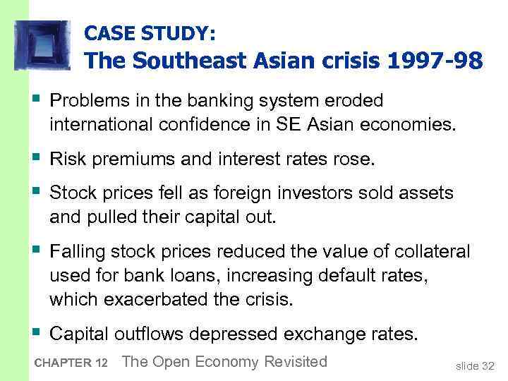 CASE STUDY: The Southeast Asian crisis 1997 -98 § Problems in the banking system