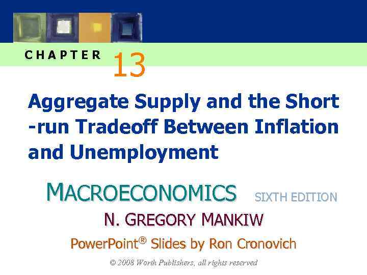 CHAPTER 13 Aggregate Supply and the Short -run Tradeoff Between Inflation and Unemployment MACROECONOMICS