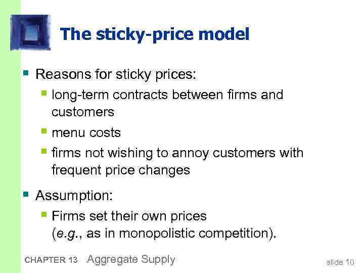 The sticky-price model § Reasons for sticky prices: § long-term contracts between firms and