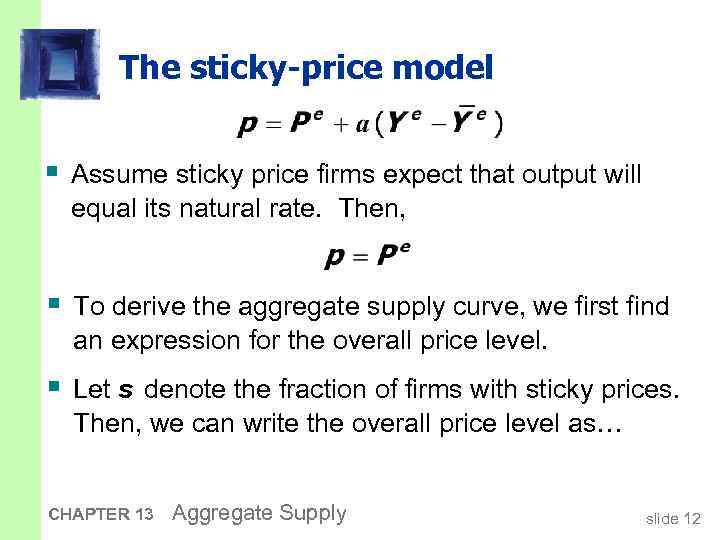 The sticky-price model § Assume sticky price firms expect that output will equal its