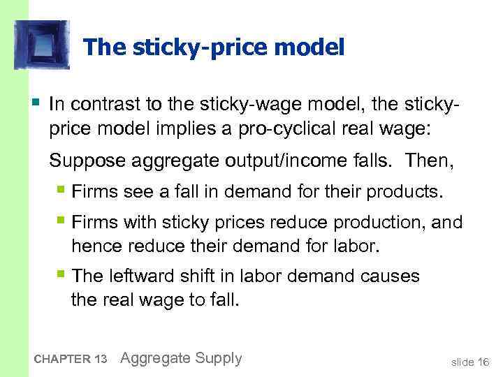 The sticky-price model § In contrast to the sticky-wage model, the stickyprice model implies